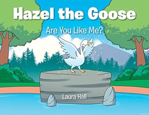 Hall, Laura. Hazel the Goose - Are You Like Me?. Publishing Services Consortium, LLC (Psc), 2020.