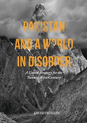 Husain, Javid. Pakistan and a World in Disorder - A Grand Strategy for the Twenty-First Century. Palgrave Macmillan US, 2016.