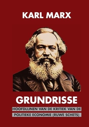 Marx, Karl. Grundrisse - Hoofdlijnen van de Kritiek van de Politieke Economie (ruwe schets). Lulu.com, 2023.