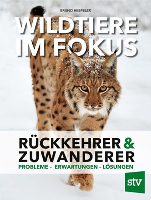 Hespeler, Bruno. Wildtiere im Fokus - Rückkehrer & Zuwanderer, Probleme - Erwartungen - Lösungen. Stocker Leopold Verlag, 2022.