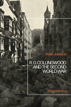Johnson, Peter. R.G Collingwood and the Second World War - Facing Barbarism. Bloomsbury Publishing PLC, 2022.