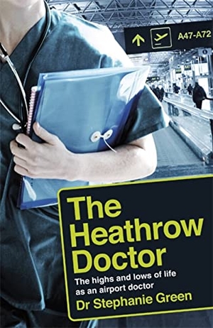 Green. The Heathrow Doctor - The Highs and Lows of Life as a Doctor at Heathrow Airport. Headline, 2022.