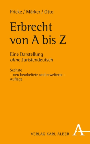 Fricke, Weddig / Märker, Klaus et al. Erbrecht von A bis Z - Eine Darstellung ohne Juristendeutsch. Karl Alber i.d. Nomos Vlg, 2020.