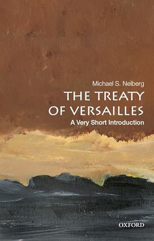 Neiberg, Michael S. The Treaty of Versailles - A Very Short Introduction. Oxford University Press, 2019.
