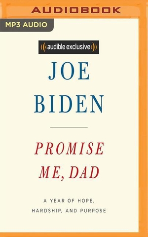 Biden, Joe. Promise Me, Dad: A Year of Hope, Hardship, and Purpose. Brilliance Audio, 2019.