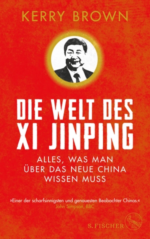 Brown, Kerry. Die Welt des Xi Jinping - Alles, was man über das neue China wissen muss. FISCHER, S., 2018.