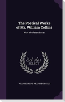 The Poetical Works of Mr. William Collins: With a Prefatory Essay