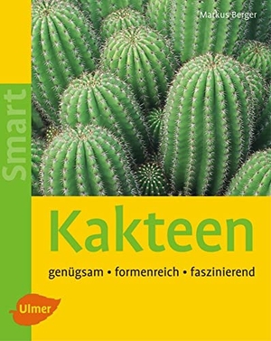 Berger, Markus. Kakteen - Genügsam, Formenreich, Faszinierend. Ulmer Eugen Verlag, 2007.