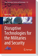 Disruptive Technologies for the Militaries and Security