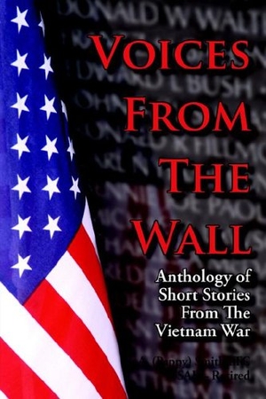 Smith, J. A.. Voices from the Wall - Anthology of Short Stories from the Vietnam War. AuthorHouse, 2006.