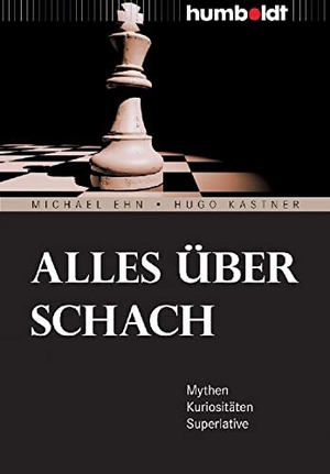Ehn, Michael / Hugo Kastner. Alles über Schach - Mythen. Kuriositäten. Superlative. Humboldt Verlag, 2010.