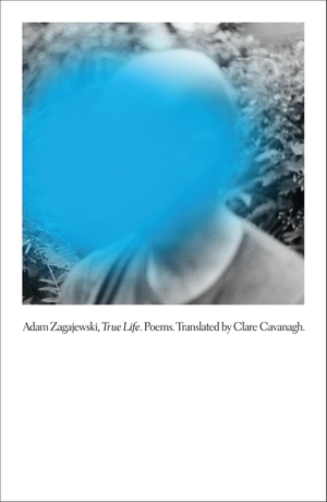 Zagajewski, Adam. True Life - Poems. Farrar, Straus and Giroux, 2023.
