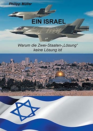 Müller, Philipp. Ein Israel - Warum die Zwei-Staaten-"Lösung" keine Lösung ist. Books on Demand, 2017.