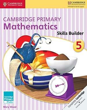 Wood, Mary. Cambridge Primary Mathematics Skills Builder 5. Cambridge University Press, 2016.