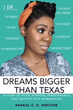 Shelton, Rahkal C. D.. Dreams Bigger Than Texas. Be The Inspired You, 2021.