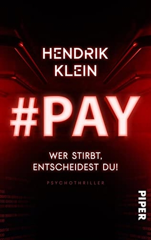 Klein, Hendrik. #PAY. Wer stirbt, entscheidest du! - Psychothriller | Serienmörder-Thriller um einen Killer im Internet. Piper Verlag GmbH, 2023.