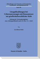 Lösegeldzahlungen bei Cybererpressungen mit Ransomware aus gesellschaftsrechtlicher Sicht