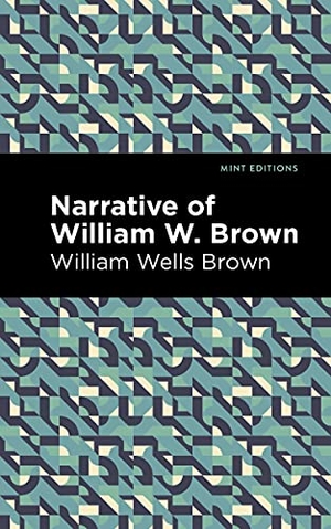 Brown, William Wells. Narrative of William W. Brown. Mint Editions, 2021.