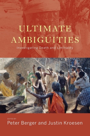 Berger, Peter / Justin Kroesen (Hrsg.). Ultimate Ambiguities - Investigating Death and Liminality. Berghahn Books, 2020.