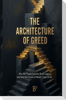 The Architecture of Greed