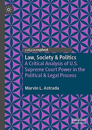 Astrada, Marvin L.. Law, Society & Politics - A Critical Analysis of U.S. Supreme Court Power in the Political & Legal Process. Springer International Publishing, 2021.