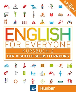 Dorling Kindersley (Hrsg.). English for Everyone Kursbuch 2 - Der visuelle Selbstlernkurs. English for Everyone 2. Hueber Verlag GmbH, 2017.