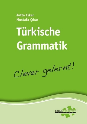 Çikar, Jutta / Mustafa Çikar. Türkische Grammatik - clever gelernt. Schulwerkstatt Verlag, 2016.