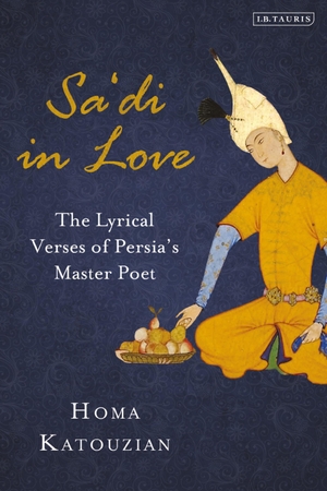 Katouzian, Homa. Sa'di in Love - The Lyrical Verses of Persia's Master Poet. Bloomsbury Academic, 2023.