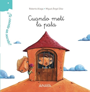 Aliaga, Roberto. ¿Te cuento un secreto?. Cuando metí la pata. Anaya Educación, 2016.