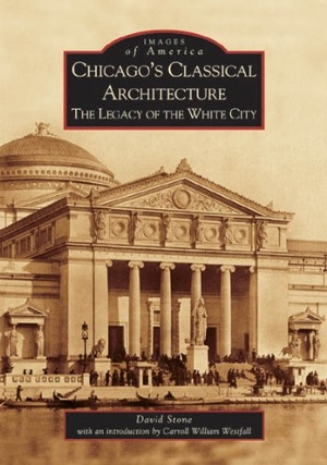 Stone, David. Chicago's Classical Architecture - The Legacy of the White City. Arcadia Publishing (SC), 2006.