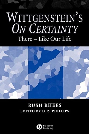 Rhees / Phillips. Wittgenstein s On Certainty. John Wiley & Sons, 2005.