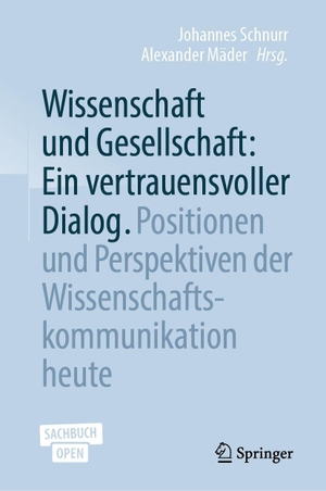 Schnurr, Johannes / Alexander Mäder (Hrsg.). Wissenschaft und Gesellschaft: Ein vertrauensvoller Dialog - Positionen und Perspektiven der Wissenschaftskommunikation heute. Springer-Verlag GmbH, 2019.
