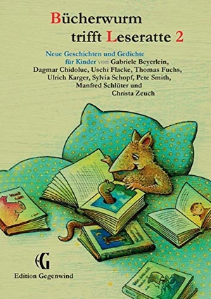 Beyerlein, Gabriele / Chidolue, Dagmar et al. Bücherwurm trifft Leseratte 2 - Neue Geschichten und Gedichte für Kinder. BoD - Books on Demand, 2016.