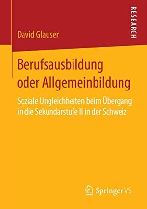 Glauser, David. Berufsausbildung oder Allgemeinbildung - Soziale Ungleichheiten beim Übergang in die Sekundarstufe II in der Schweiz. Springer Fachmedien Wiesbaden, 2015.