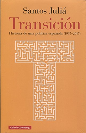 Juliá, Santos. Transición : historia de una política española, 1937-2017. Galaxia Gutenberg, S.L., 2017.