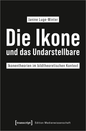 Luge-Winter, Janine. Die Ikone und das Undarstellbare - Ikonentheorien im bildtheoretischen Kontext. Transcript Verlag, 2022.