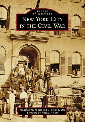 White, Jonathan W / Timothy Justin Orr. New York City in the Civil War. Arcadia Publishing (SC), 2025.