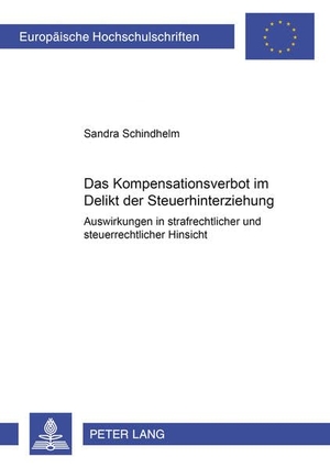 Schindhelm, Sandra. Das Kompensationsverbot im Delikt der Steuerhinterziehung - Auswirkungen in strafrechtlicher und steuerrechtlicher Hinsicht. Peter Lang, 2004.
