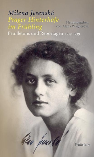 Jesenská, Milena. Prager Hinterhöfe im Frühling - Feuilletons und Reportagen 1919-1939. Wallstein Verlag GmbH, 2020.