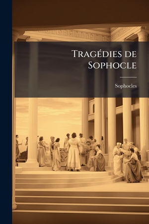 Sophocles. TragÃ(c)dies de Sophocle. Creative Media Partners, LLC, 2025.