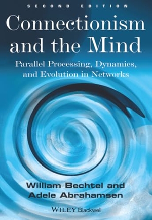 Bechtel / A. Abrahamsen a.. Connectionism and the Mind - Parallel Processing, Dynamics, and Evolution in Networks. John Wiley & Sons, 2001.