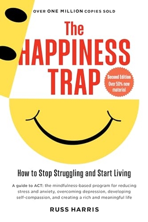 Harris, Russ. The Happiness Trap (Second Edition) - How to Stop Struggling and Start Living. Shambhala, 2022.
