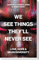 We See Things They'll Never See