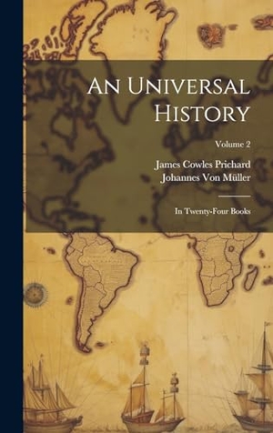 Prichard, James Cowles / Johannes von Müller. An Universal History - In Twenty-Four Books; Volume 2. Tradd Street Press, 2023.