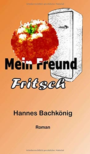 Bachkönig, Hannes. Mein Freund Fritsch. tredition, 2020.