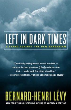 Lévy, Bernard-Henri. Left in Dark Times - A Stand Against the New Barbarism. Random House Children's Books, 2009.