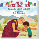 Lass die Liebe wachsen - Meine Kindheit in Tibet