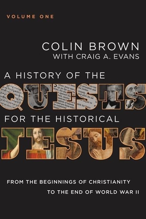 Brown, Colin / Craig A. Evans. A History of the Quests for the Historical Jesus, Volume 1 - From the Beginnings of Christianity to the End of World War II. Zondervan, 2022.