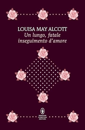 Alcott, Louisa May. Un lungo, fatale inseguimento d'amore. Newton Compton Editori, 2025.