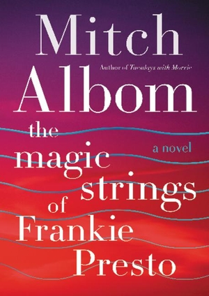 Albom, Mitch. The Magic Strings of Frankie Presto - A Novel. Harper Collins Publ. USA, 2016.